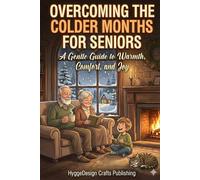 Overcoming The Colder Months For Seniors: A Gentle Guide to Warmth, Comfort, and Joy