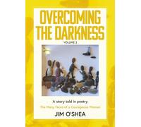 Overcoming the Darkness: A story told in poetry: The Many Faces of A Courageous Woman