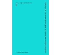Overcoming the Fear of Asking for What You Want: Speaking Needs Without Apology