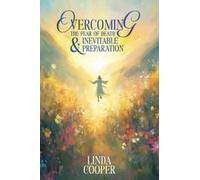 Overcoming The Fear Of Death & Inevitable Preparation Paperback Book By Linda Cooper