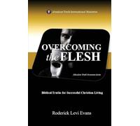 Overcoming the Flesh: Biblical Truths for Successful Christian Living