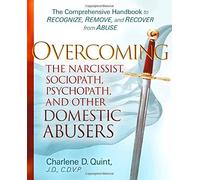Overcoming The Narcissist, Sociopath, Psychopath, And Other Domestic Abusers