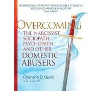 Overcoming The Narcissist, Sociopath, Psychopath, And Other Domestic Abusers