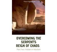 Overcoming The Serpent's Reign Of Chaos Part Two: Hidden In Adullam (Perilous Times)