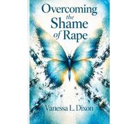 Overcoming the Shame of Rape: A Testimony of Faith, Healing, and Freedom