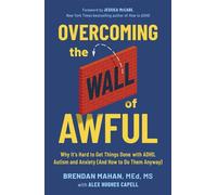 Overcoming the Wall of Awful Why It’s Hard to Get Things Done with ADHD, Autism, and Anxiety (and how to do them anyway) - Brendan Mahan - Sheldon Press - ebook (ePub) - Livre