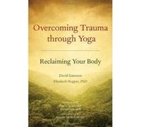 Overcoming Trauma Through Yoga: Reclaiming Your Body - [Version Originale] Inconnu (Auteur)