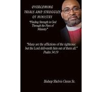 OVERCOMING TRIALS AND STRUGGLES OF MINISTRY: “Finding Strength in God Through the Fires of Ministry