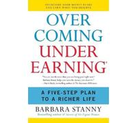 Overcoming Underearning: Overcome Your Money Fears and Earn What You Deserve
