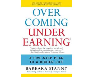 Overcoming Underearning(R): A Five-Step Plan to a Richer Life.