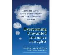 Overcoming Unwanted Intrusive Thoughts Sally M Winston, Martin N Seif (Auteur)