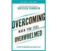 Overcoming When You Feel Overwhelmed Study Guide 5 Steps to Surviving the Chaos of Life by Jentezen Franklin Jentezen Franklin (Auteur)