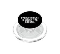overconfident Under The Ground Witty Sarcastic Humour PopSockets PopGrip pour MagSafe
