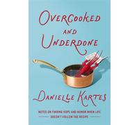 Overcooked and Underdone Notes on Finding Hope and Humor When Life Doesn’t Follow the Recipe - Danielle Kartes - Thomas nelson - ebook (ePub) - Livre