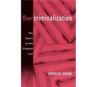 Overcriminalization The Limits of the Criminal Law by Douglas Husak Douglas Husak (Auteur)