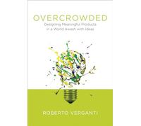 Overcrowded: Designing Meaningful Products in a World Awash with Ideas