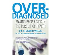 Overdiagnosed: Making People Sick in the Pursuit of Health