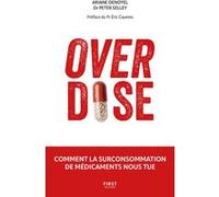 Overdose - Comment la surconsommation de médicaments nous tue Ariane Denoyel (Auteur), Peter Selley (Auteur), Eric Caumes (Préface)