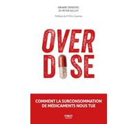 Overdose - Comment la surconsommation de médicaments nous tue Ariane Denoyel (Auteur), Peter Selley (Auteur), Eric Caumes (Préface)