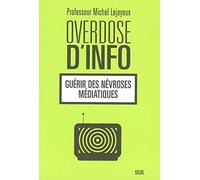 Overdose d'info: Guérir des névroses médiatiques
