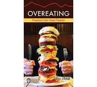 Overeating: Freedom From Food Fixation