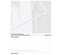 Overexposed Architecture Twenty years of architecture exhibitions (2000-2020) /anglais