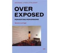 Overexposed by Sylvere Foreign Agents editor Lotringer Sylvere Lotringer (Auteur)