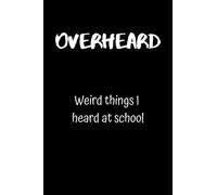 Overheard: Weird Things I Heard At School