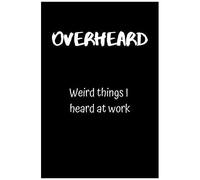 Overheard: Weird Things I Heard At Work