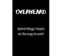 Overheard: Weird Things I Heard On The Way To Work