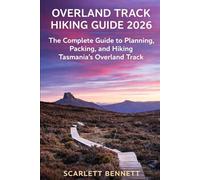 OVERLAND TRACK HIKING GUIDE 2026: The Complete Guide to Planning, Packing, and Hiking Tasmania’s Overland Track