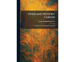Overland With Kit Carson: A Narrative of the Old Spanish Trail in '48