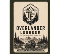 Overlander Logbook: Trip Planner, Vehicle Maintenance Journal, Mileage & Fuel Tracker, Campsite Notes, and Trail Checklist for 4x4, Off-Road, and Overlanding Adventures