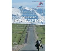 Overlanding Kyrgyzstan: The self-drive guide for explorers traveling by motorcycle, 4x4 or campervan on and off-road