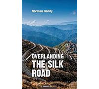 Overlanding The Silk Road