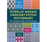 Overlay Mosaic Crochet Stitch Dictionary The Complete Guide to the Technique * 65 Stitch Patterns * Projects for Beginners and Beyond - Ashley Parker - Stackpole Books - ebook (ePub) - Livre