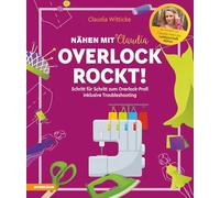Overlock rockt! - Nähen mit Claudia: Schritt für Schritt zum Overlock-Profi inklusive Troubleshooting