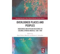 Overlooked Places and Peoples: Indigenous and African Resistance in Colonial Spanish America, 1500-1800
