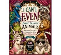 Overly Dramatic Animals: A Funny Frameable Adult Coloring Book - Volume 1: 50 Bold & Easy-to-Color Animal Portraits, Hilarious Animal Characters, 8" x ... Coloring Pages for Stress Relief & Relaxation