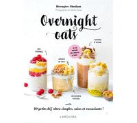 Overnight oats - Bérengère Abraham - Larousse - cartonné - Guide