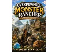 OVERPOWERED MONSTER RANCHER: OP MC Cozy Slice of Life LitRPG