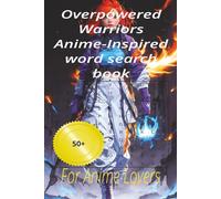 Overpowered Warriors Anime-Inspired word search book: For Anime Lovers 50+ puzzles to relax with on holliday and at home