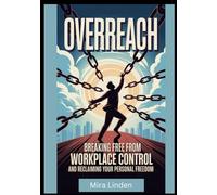 Overreach: Navigating Workplace Control and Reclaiming Personal Freedom