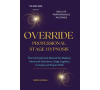 OVERRIDE - Professional Stage Hypnosis: The Full Script and Manual for Mastery: Advanced Inductions, Stage Logistics, Comedy and Power Drills