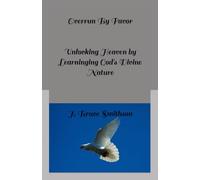 Overrun By Favor: Unlocking Heaven by Knowing God's Divine Nature