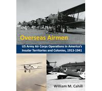 Overseas Airmen: US Army Air Corps Operations in America’s Insular Territories and Colonies, 1913-1941