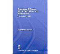 Overseas Chinese, Ethnic Minorities and Nationalism Elena Barabantseva (Auteur)