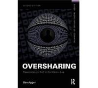 Oversharing Presentations of Self in the Internet Age by Agger & Ben University of Texas & USA Agger Ben University of Texas USA (Auteur)