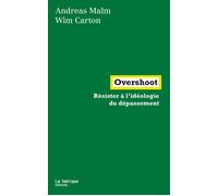 Overshoot Résister à l’idéologie du dépassement - Andreas Malm - La Fabrique Eds - broché - Essai