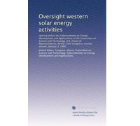 Oversight western solar energy activities: Hearing before the Subcommittee on Energy Development and Applications of the Committee on Science and ... Congress, second session, January 3, 1980